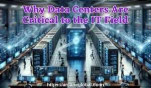 Why Data Centers Are Critical to the IT Field